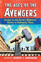 book The ages of The Avengers: essays on the earth's mightiest heroes in changing times