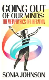 book Going Out of Our Minds: The Metaphysics of Liberation