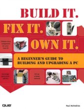 book Build it, fix it, own it a beginner's guide to building and upgrading a PC. - Includes index