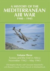 book A History of the Mediterranean Air War, 1940-1945, Volume 3: Tunisia and the end in Africa, November 1942-May 1943