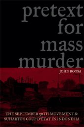 book Pretext for mass murder: the September 30th Movement and Suharto's coup d'état in Indonesia