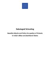 book Sabotaged schooling: Naxalite attacks and police occupation of schools in India's Bihar and Jharkhand states