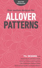 book Free-Motion Designs for Allover Patterns: 75+ Designs from Natalia Bonner, Christina Cameli, Jenny Carr Kinney, Laura Lee Fritz, Cheryl Malkowski, Bethany Pease, Sheila Sinclair Snyder, and Angela Walters!