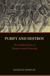 book Purify and destroy: the political uses of massacre and genocide