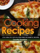 book Cooking Recipes: Stay Healthy with Gluten Free or Diabetic Recipes