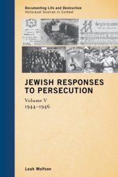 book Jewish responses to persecution Volume 5. 1944-1946 / Leah Wolfson ; translators: Ania Drimer [und 10 weitere]