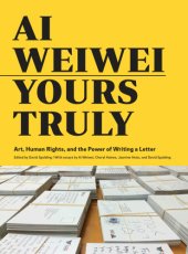 book Ai Weiwei: Yours Truly: Art, Human Rights, and the Power of Writing a Letter (Art Books, Ai Weiwei Art, Social Activism, Human Rights, Contemporary Art Books)