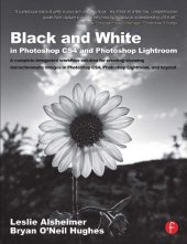 book Black and White in Photoshop CS4 and Photoshop Lightroom: A complete integrated workflow solution for creating stunning monochromatic images in Photoshop CS4, Photoshop Lightroom, and beyond