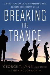 book Breaking the trance: a practical guide for parenting the screen-dependent child