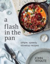 book A flash in the pan: simple, speedy, stovetop recipes