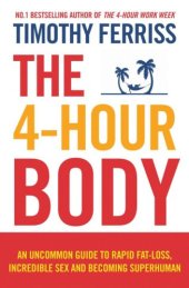 book The 4-hour body: an uncommon guide to rapid fat-loss, incredible sex and becoming superhuman