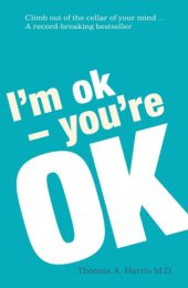 book I'm Ok, You're Ok: A practical guide to Transactional Analysis