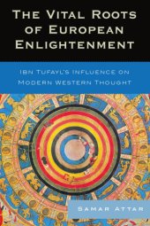 book The vital roots of European enlightenment: Ibn Tufayl's influence on modern Western thought