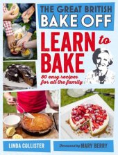 book Great British Bake Off: Learn to Bake: 80 easy recipes for all the family