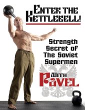 book Enter the Kettlebell!: Strength Secret of the Soviet Supermen