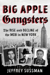 book Big Apple Gangsters: The Rise and Decline of the Mob in New York