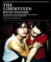 book The Libertines Bound Together: The Definitive Story of Peter Doherty and Carl Barat and How They Changed British Music