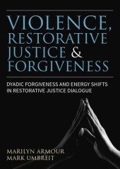 book Violence, restorative justice and forgiveness: dyadic forgiveness and energy shifts in restorative justice dialogue