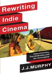 book Rewriting Indie Cinema: Improvisation, Psychodrama, and the Screenplay