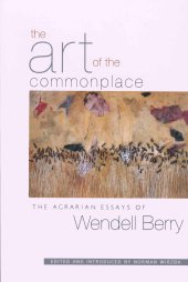 book The Art of the Commonplace: The Agrarian Essays of Wendell Berry