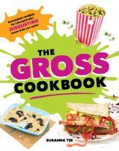 book The gross cookbook: awesome recipes for (deceptively) disgusting treats kids can make