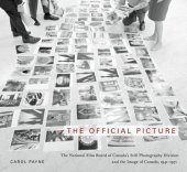 book The Official Picture: The National Film Board of Canada's Still Photography Division and the Image of Canada, 1941-1971