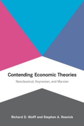 book Contending economic theories: neoclassical, Keynesian, and Marxian