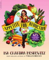 book Appetite for reduction: 125 Fast and Filling Low-Fat Vegan Recipes