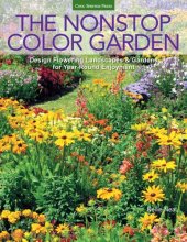 book The nonstop color garden: design flowering landscapes and gardens for year-round enjoyment