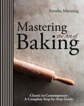 book Mastering the art of baking: classic to contemporary: a complete step-by-step guide