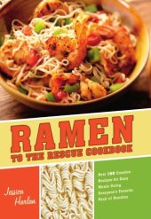 book Ramen to the Rescue Cookbook: 120 Creative Recipes for Easy Meals Using Everyone's Favorite Pack of Noodles