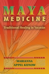 book Maya Medicine: Traditional Healing in Yucatan