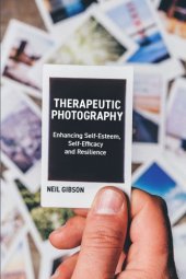 book Therapeutic photography: enhancing self-esteem, self-efficacy and resilience