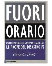 book Fuori orario: [da testimonianze e documenti riservati le prove del disastro FS]