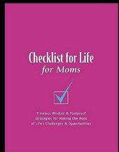 book Checklist for Life for Moms: Timeless Wisdom & Foolproof Strategies for Making the Most of Life's Challenges and Opportunities