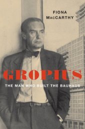 book Gropius: the man who built the Bauhaus