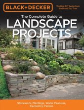 book Black & Decker The Complete Guide to Landscape Projects: Stonework, Plantings, Water Features, Carpentry, Fences