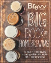 book The Brew Your Own Big Book of Homebrewing: All-Grain and Extract Brewing * Kegging * 50+ Craft Beer Recipes * Tips and Tricks from the Pros