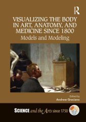 book Visualizing the body in art, anatomy, and medicine since 1800: models and modeling