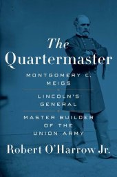 book The Quartermaster: Montgomery C. Meigs, Lincoln's General, Master Builder of the Union Army