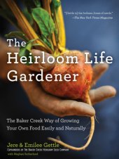 book The heirloom life gardener: the Baker Creek way of growing your own food easily and naturally