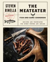 book The MeatEater game and fish cookbook: recipes and techniques for every hunter and angler