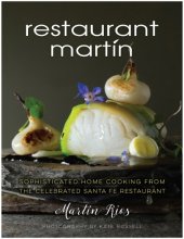 book The Restaurant Martín cookbook: sophisticated home cooking from the celebrated Santa Fe restaurant