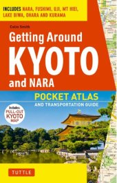 book Getting Around Kyoto and Nara Pocket Atlas and Transportation Guide; Includes Nara, Fushimi, Uji, Mt Hiei, Lake Biwa, Ohara and Kurama