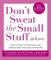 book Don't sweat the small stuff in love: simple ways to nurture and strengthen your relationships