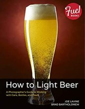 book How to Light Beer: A Photographer’s Guide to Working with Cans, Bottles, and Pours