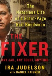 book The fixer: the notorious life of a front-page bail bondsman