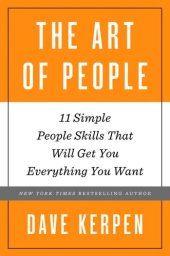 book The art of people: the 11 simple people skills that will get you everything you want