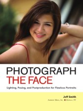 book Photograph the Face: Lighting, Posing, and Postproduction Techniques for Flawless Portraits