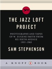 book The jazz loft project: photographs and tapes of W. Eugene Smith from 821 Sixth Avenue, 1957-1965